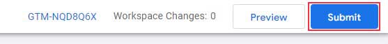 Submit Your Changes to Google Tag Manager